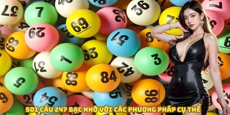 Soi cầu 247 bạc nhớ với các phương pháp cụ thể Soi cầu 247 bạc nhớ với các phương pháp cụ thể